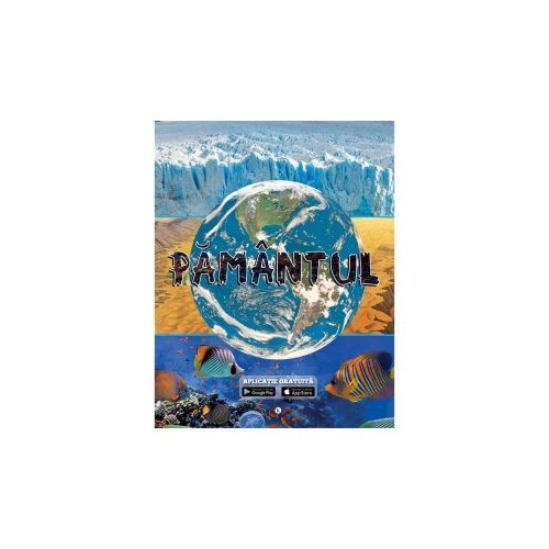 Pamantul planeta albastra + aplicatie. Atlase si enciclopedii pentru copii