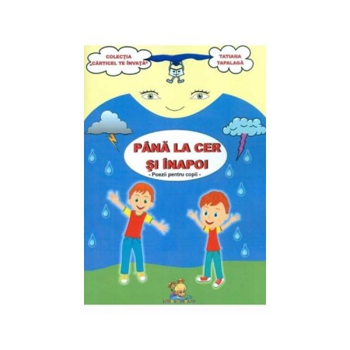 Pana la cer si inapoi. Poezii pentru copii - Tatiana Tapalaga