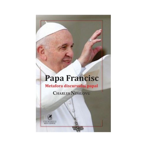 Papa Francisc. Metafora discursului papal - Charles Ndhlovu