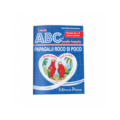 Papagalii Roco si Poco. Dorinta de a fi mereu primul. Colectia ABC-ul povestilor terapeutice - Ioana Omut Cherechianu