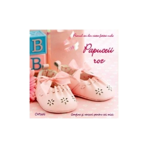 Papuceii roz. Primul an din viata fetitei mele