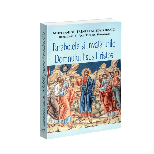Parabolele si invataturile Domnului Iisus Hristos - Mitropolitul Irineu Mihalcescu