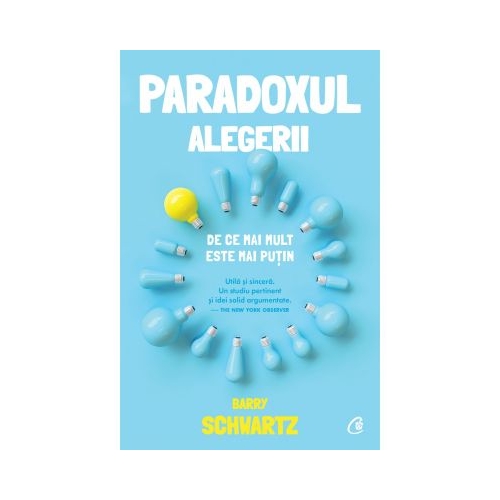 Paradoxul alegerii. De ce mai mult este mai putin - Barry Schwartz