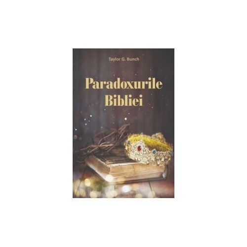 Paradoxurile Bibliei - Taylor G. Bunch