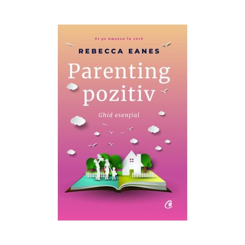 Parenting pozitiv. Ghid esential - Rebecca Eanes