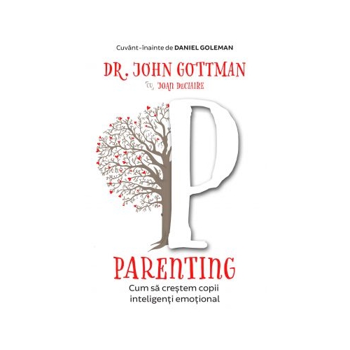 Parenting. Cum sa crestem copii inteligenti emotional - John Gottman, Joan DeClaire