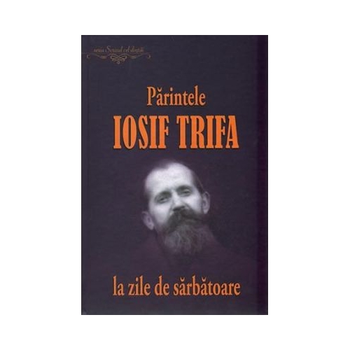 Parintele Iosif Trifa la zile de sarbatoare - Ovidiu Rus