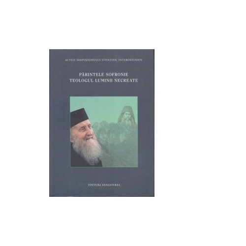 Parintele Sofronie. Teologul luminii necreate - Volum Colectiv