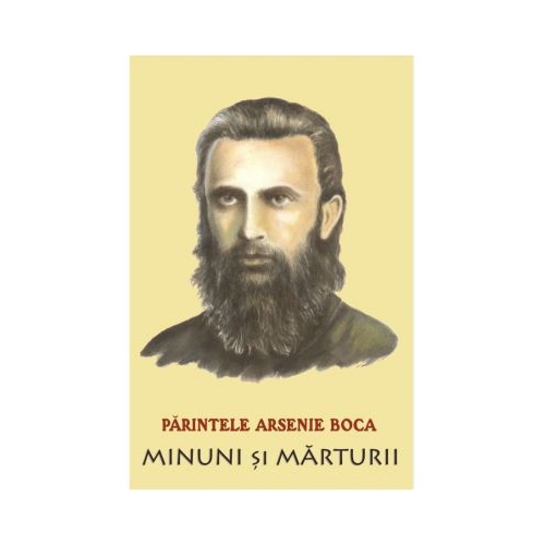 Parintele Arsenie Boca. Minuni si marturii - Romeo Petrasciuc
