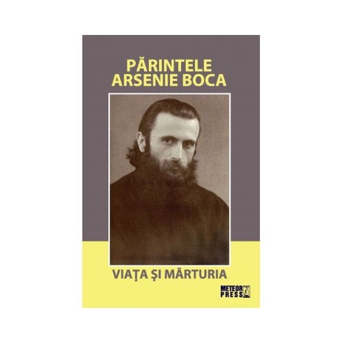 Parintele Arsenie Boca. Viata si marturia Religie Meteor Publishing