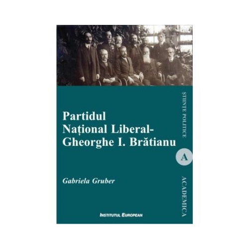 Partidul National Liberal - Gheorghe I. Bratianu - Gabriela Gruber