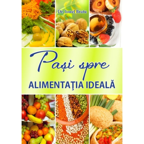 Pasi spre alimentatia ideala - dr. Ionel Bratu