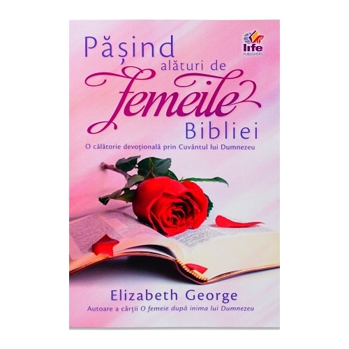 Pasind alaturi de femeile Bibliei - Elizabeth George