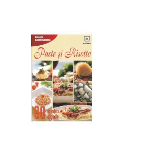 Paste si risotto. 90 de retete originale