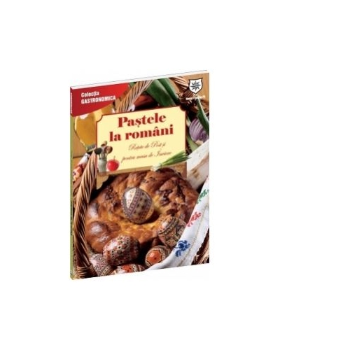 Pastele la Romani. Retete de post si pentru masa de Inviere
