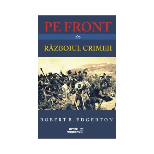 Pe front in Razboiul Crimeii - Robert B. Edgerton
