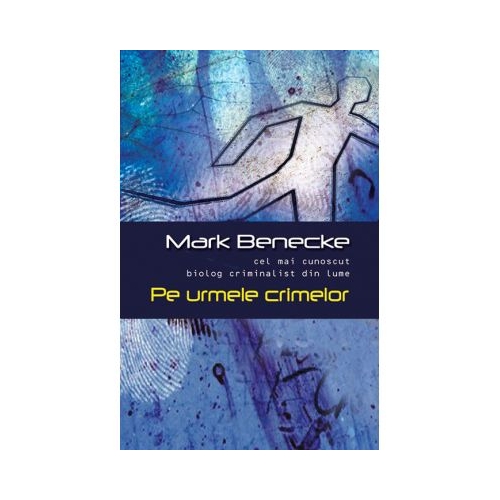 Pe urmele crimelor - Mark Benecke