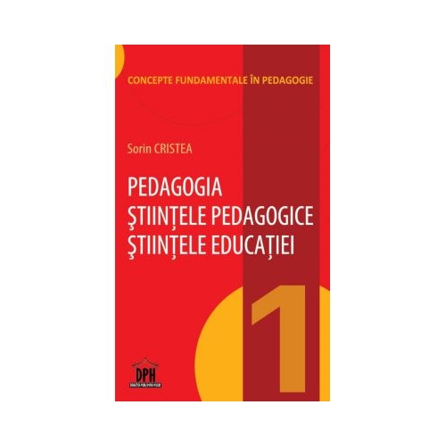 Pedagogia. Stiintele Pedagogice. Stiintele Educatiei, volumul I - Sorin Cristea