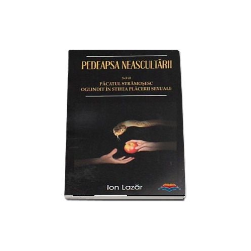 Pedeapsa neascultarii sau Pacatul stramosesc oglindit in stihia placerii sexuale - Ion Lazar