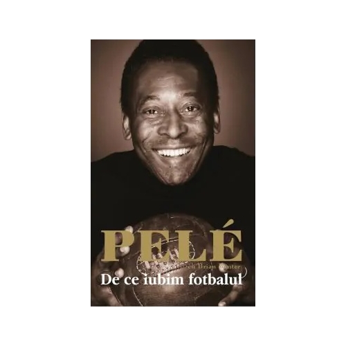Pele. De ce iubim fotbalul - Pele Memorialistica PREDA PUBLISHING grupdzc