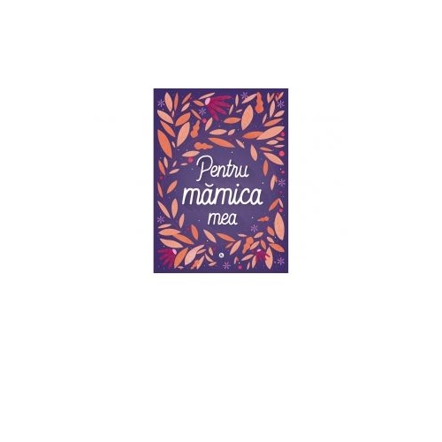 Pentru mamica mea. Carte pentru copii, editura Kreativ