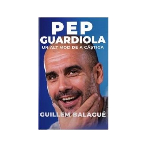 Pep Guardiola. Un alt mod de a castiga - Guillem Balague