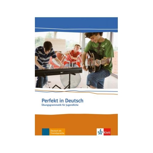 Perfekt in Deutsch, Ubungsgrammatik. Ubungsgrammatik fur Jugendliche - Ulla Britta Chimara, Marina Mouriki, editura Klett