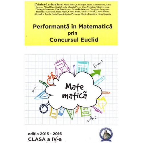 Concursul Euclid pentru clasa a- IV-a, auxiliar Performanta in Matematica 2015-2016 Set Semestrul I + Semestrul II Clasa 4 Concept Educativ grupdzc
