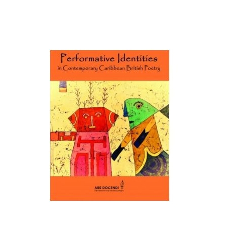 Performative Identities in Contemporary Caribbean British Poetry - Monica Manolachi