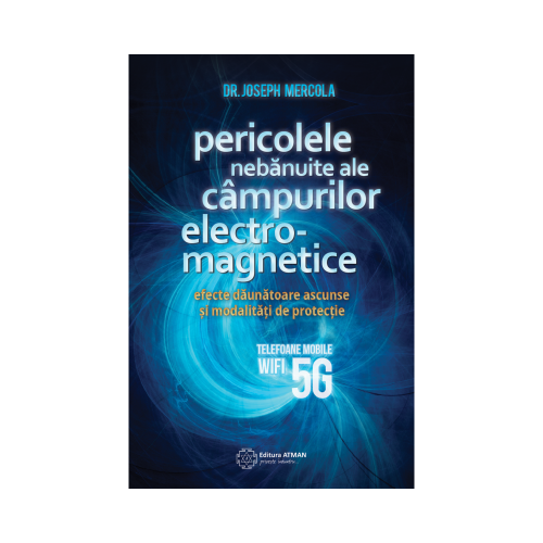 Pericolele nebanuite ale campurilor electromagnetice. 5G, wifi si telefoane mobile - Joseph Mercola