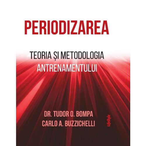 Periodizarea. Teoria si metodologia antrenamentului - Tudor O. Bompa, Carlo Buzzichelli