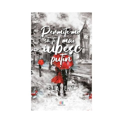 Permite-mi sa te mai iubesc putin - Ela E. H.