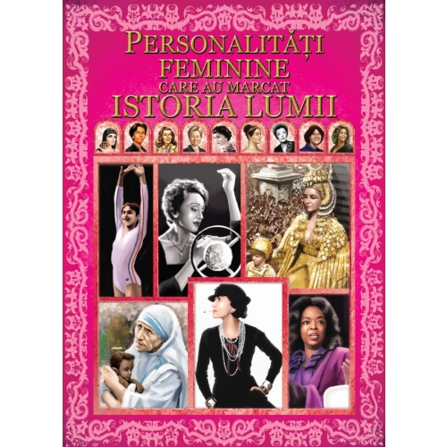 Personalitati feminine care au marcat istoria lumii