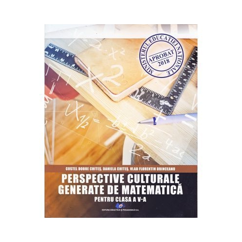 Perspective culturale generate de matematica clasa a V-a - Costel Dobre Chites, Daniela Chites, Vlad Florentin Drinceanu