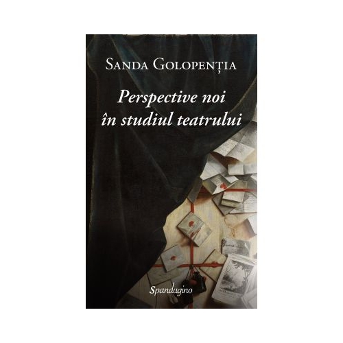 Perspective noi in studiul teatrului - Sanda Golopentia