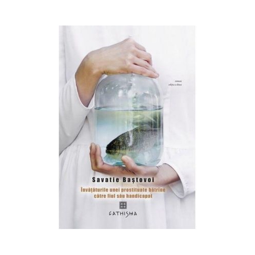 Invataturile unei prostituate batrane catre fiul sau handicapat - ed. 2 - Savatie Bastovoi, ierom.