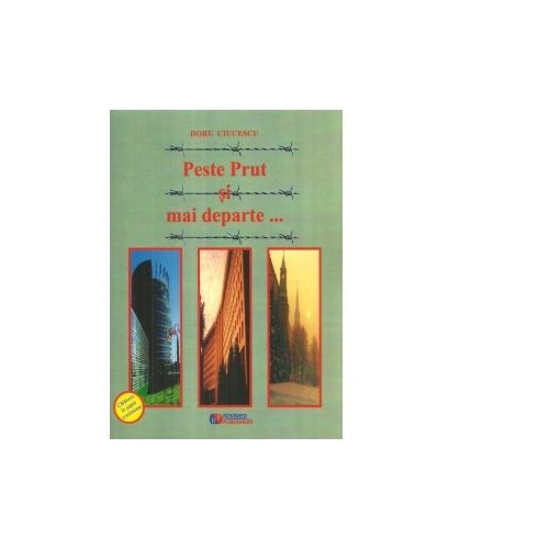 Peste Prut si mai departe... - Doru Ciucescu