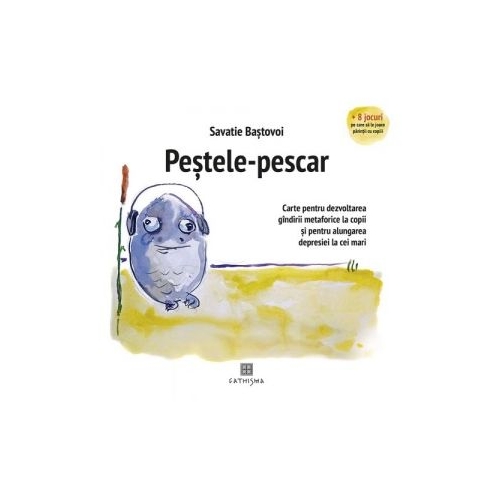 Pestele-pescar. Carte pentru dezvoltarea gandirii metaforice la copii si pentru alungarea depresiei la cei mari - Ieromonah Savatie Bastovoi