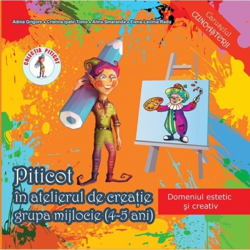 Piticot in atelierul de creatie - Grupa mijlocie 4-5 ani (Domeniul estetic si creativ) - Adina Grigore, editura Ars Libri