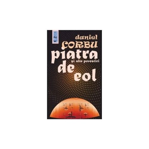 Piatra de Eol si alte povestiri - Daniel Corbu