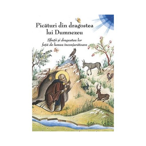 Picaturi din dragostea lui Dumnezeu. Sfintii si dragostea lor fata de lumea inconjuratoare - Traducere Pr. Serban Tica