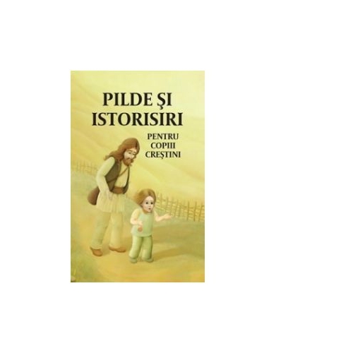 Pilde si istorisiri pentru copiii crestini. Editia a doua - Angela Voicila