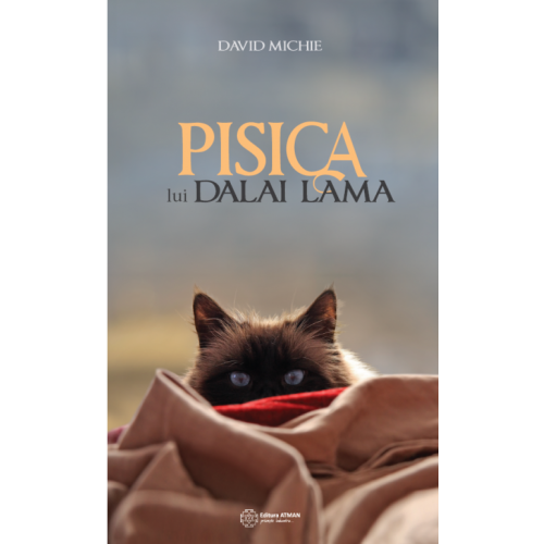 Pisica lui Dalai Lama. Seninatatea si intelepciunea lui Dalai Lama, asa cum au fost ele vazute de catre cel mai intim oaspete al sau - David Michie, editura Curtea Veche
