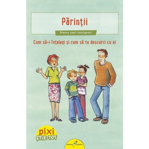 Pixi Stie-Tot. Parintii. Cum sa-i intelegi si cum sa te descurci cu ei