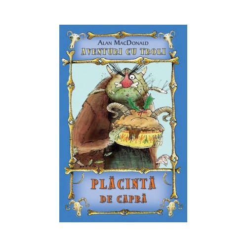 Placinta de capra. Aventuri cu troli volumul 3 - Alan MacDonald