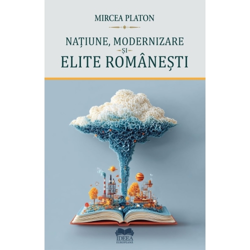 Natiune, modernizare si elite romanesti - Mircea Platon