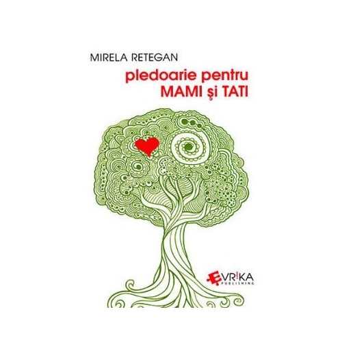 Pledoarie pentru MAMI si TATI - Mirela Retegan