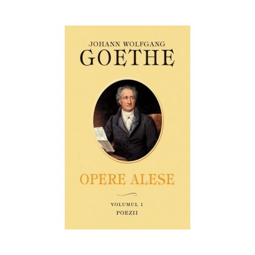 Opere alese. Vol. I. Poezii - Johann Wolfgang Goethe
