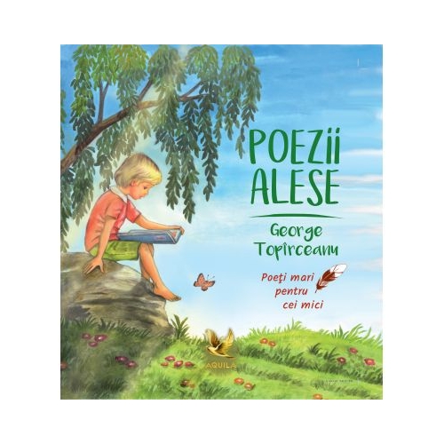 Poezii alese - George TopÃ®rceanu. Colectia Poeti mari pentru cei mici, editura Aquila