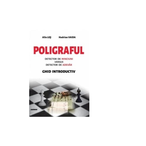 Poligraful. Detector de minciuni versus detector de adevar. Ghid introductiv